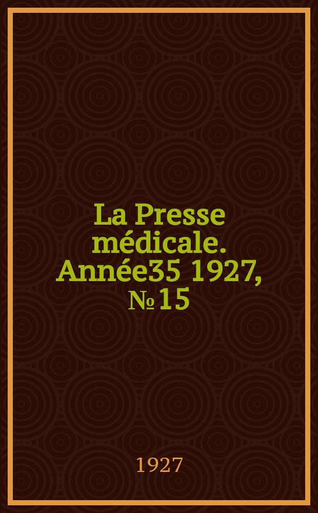 La Presse médicale. Année35 1927, №15