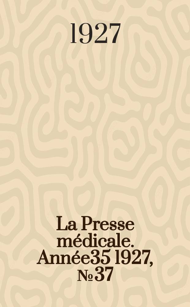 La Presse m&eacute;dicale. Ann&eacute;e35 1927, №37
