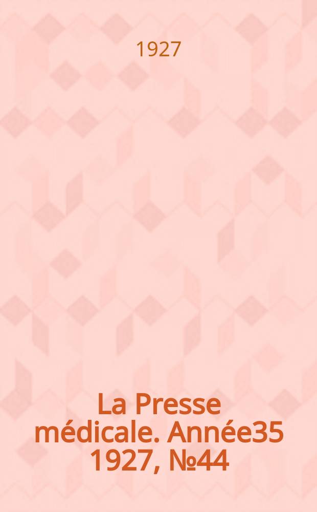 La Presse médicale. Année35 1927, №44