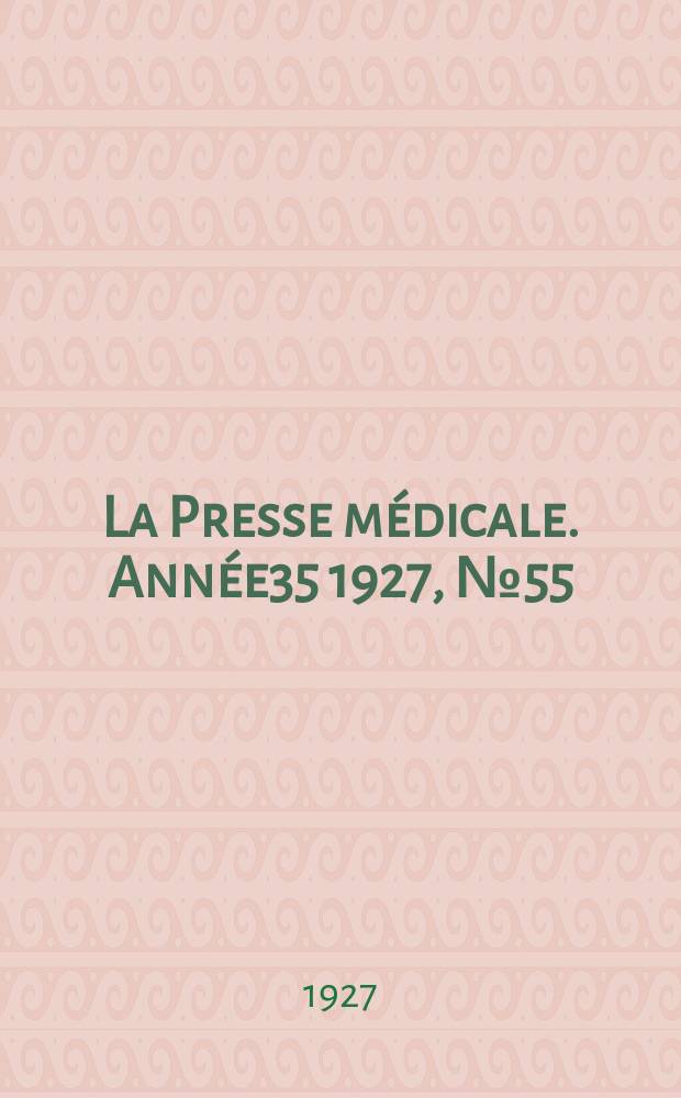 La Presse médicale. Année35 1927, №55