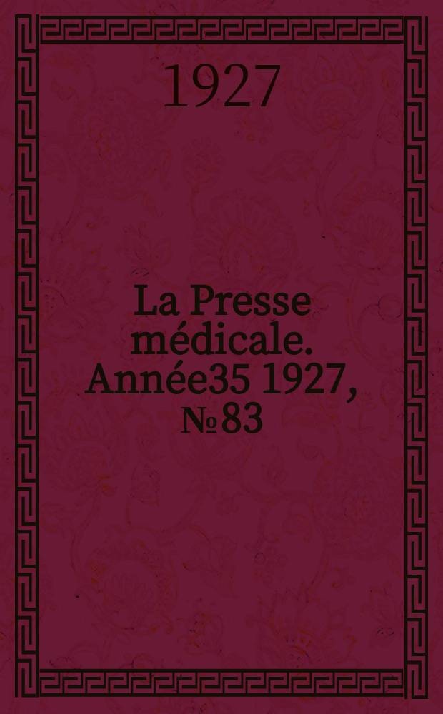 La Presse médicale. Année35 1927, №83