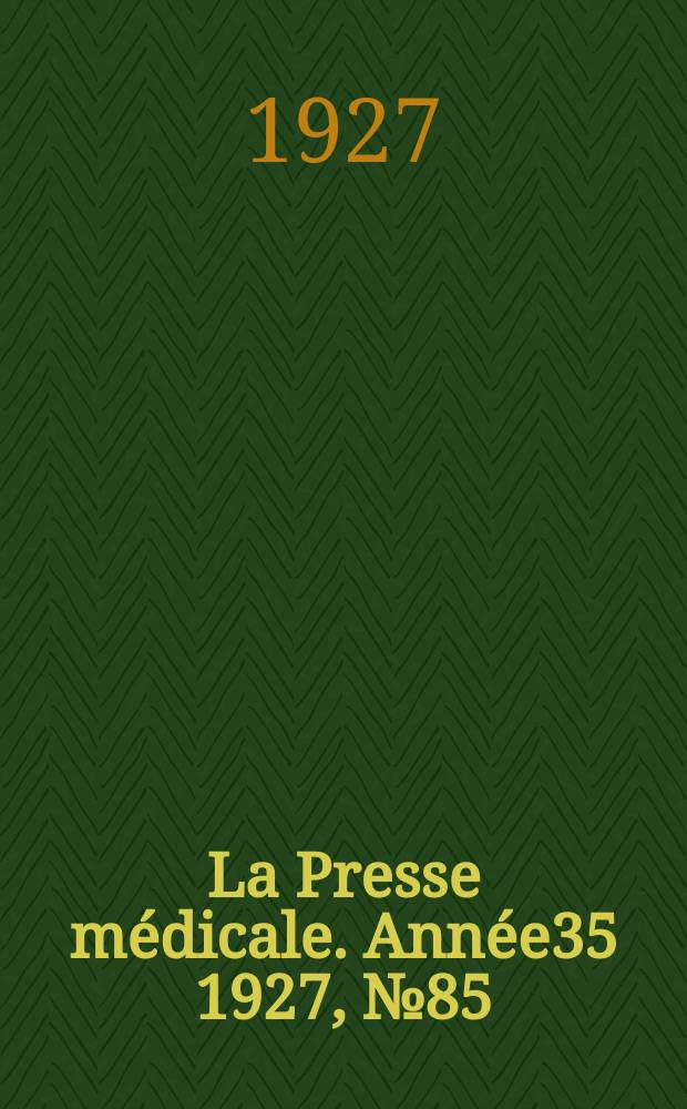 La Presse médicale. Année35 1927, №85