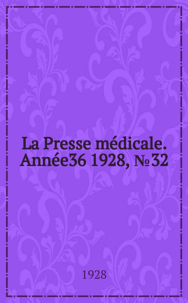La Presse médicale. Année36 1928, №32