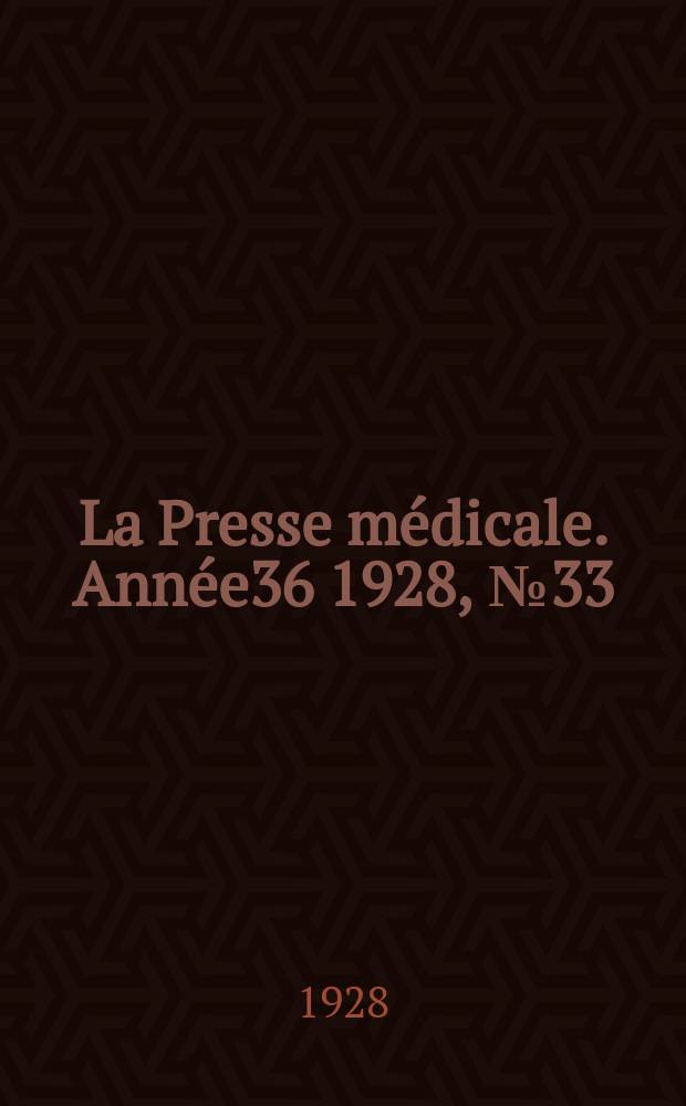 La Presse médicale. Année36 1928, №33