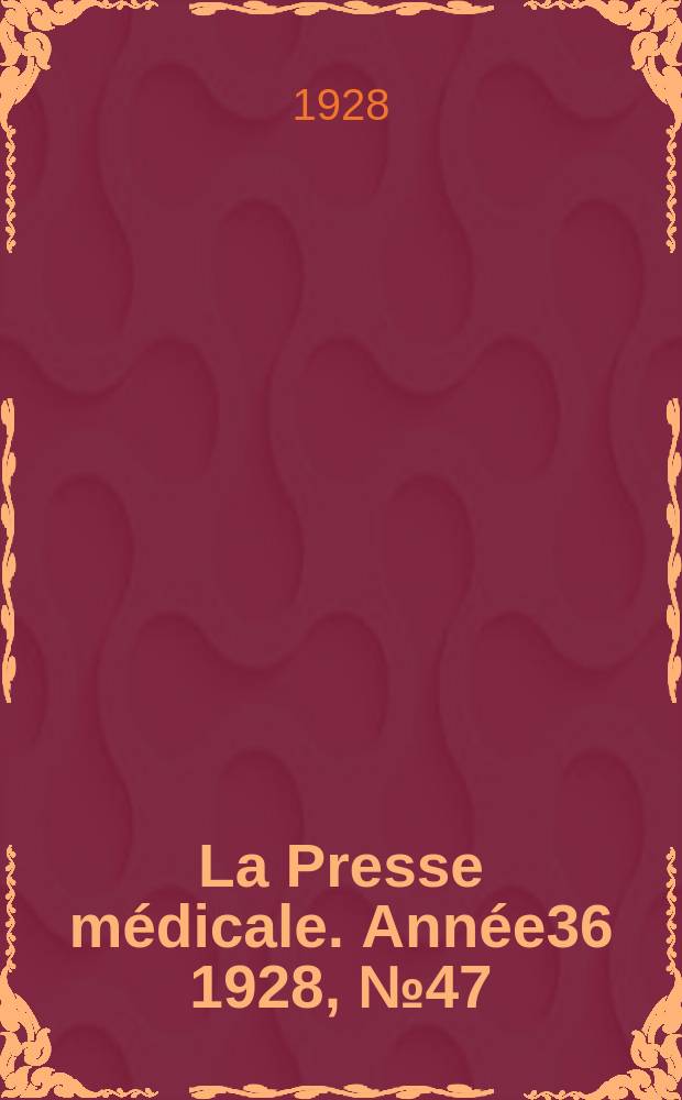 La Presse médicale. Année36 1928, №47
