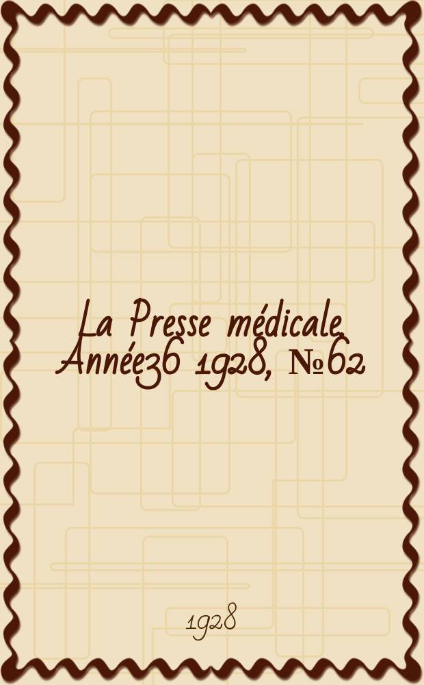 La Presse m&eacute;dicale. Ann&eacute;e36 1928, №62