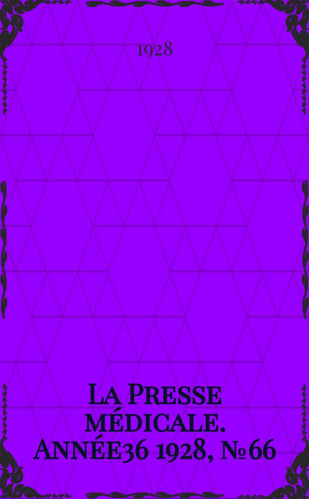 La Presse m&eacute;dicale. Ann&eacute;e36 1928, №66