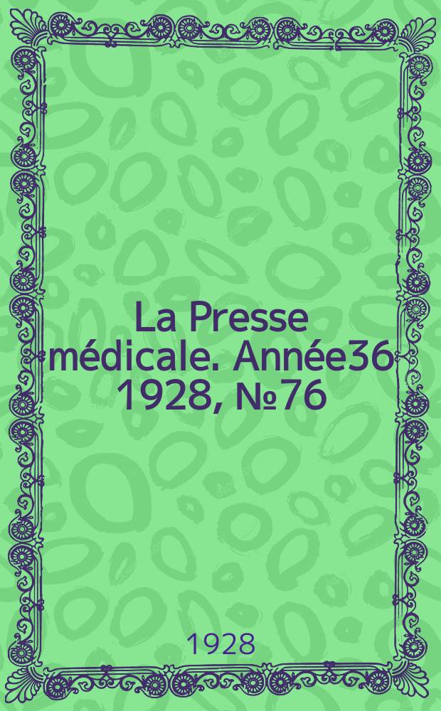 La Presse médicale. Année36 1928, №76