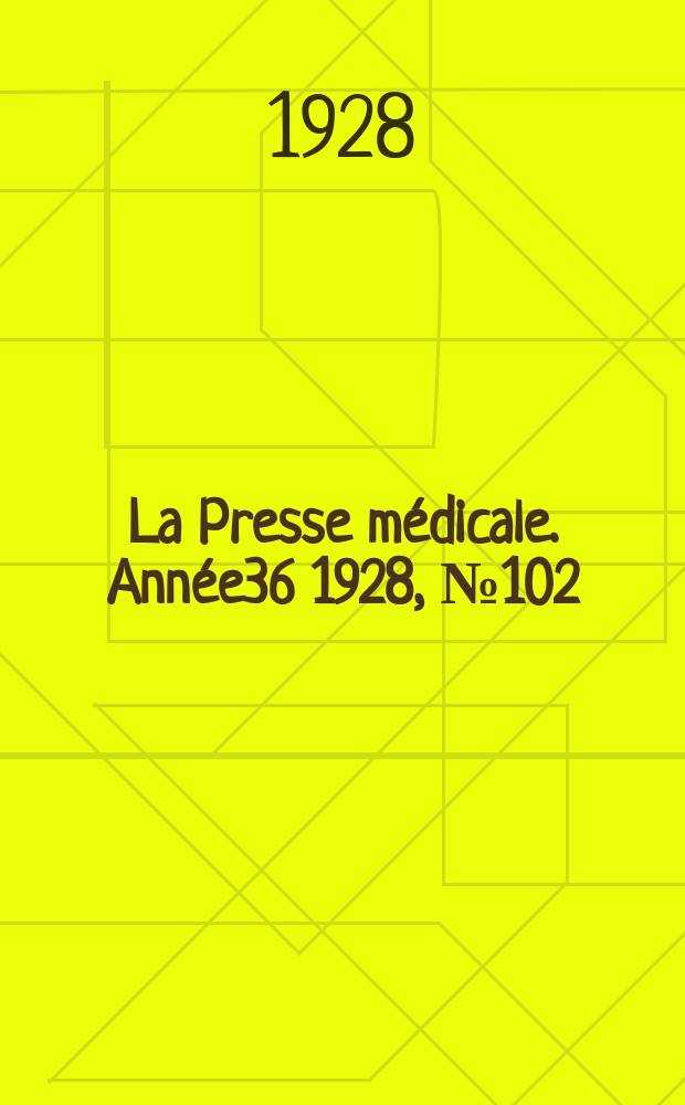 La Presse m&eacute;dicale. Ann&eacute;e36 1928, №102