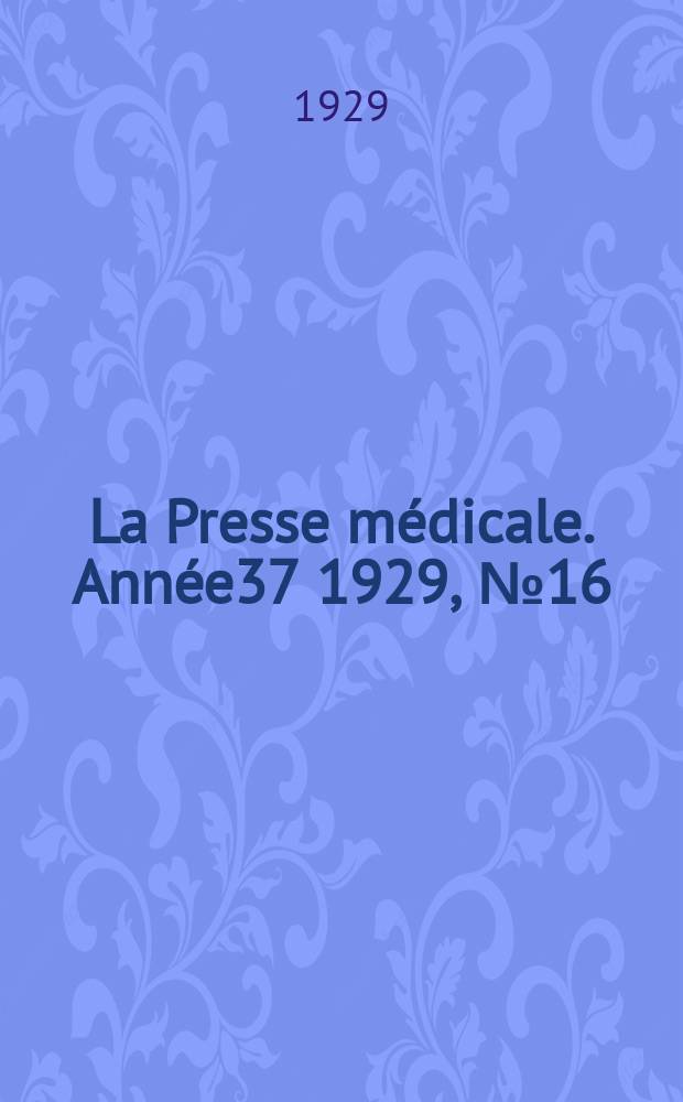 La Presse médicale. Année37 1929, №16