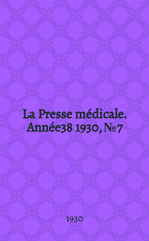 La Presse médicale. Année38 1930, №7