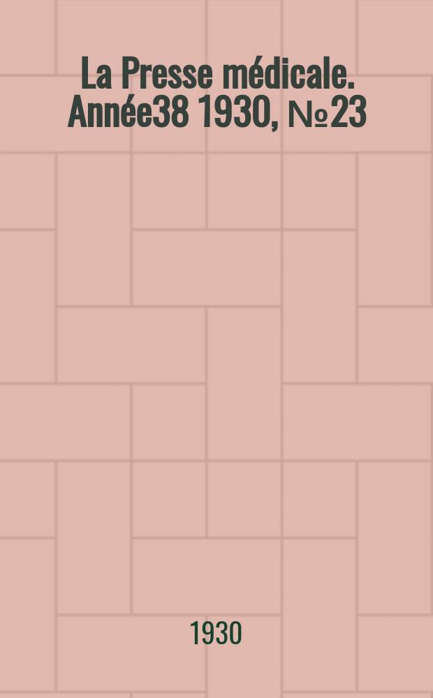La Presse médicale. Année38 1930, №23