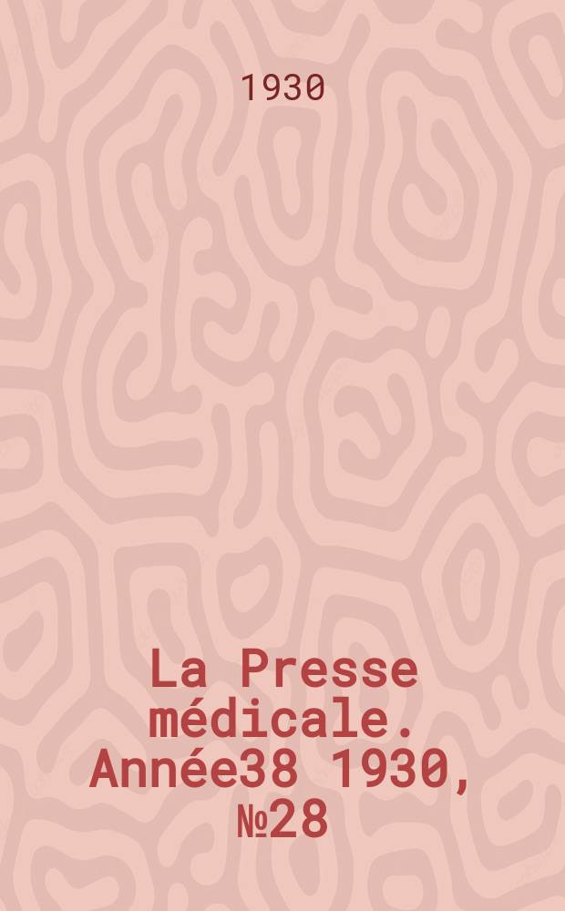La Presse médicale. Année38 1930, №28