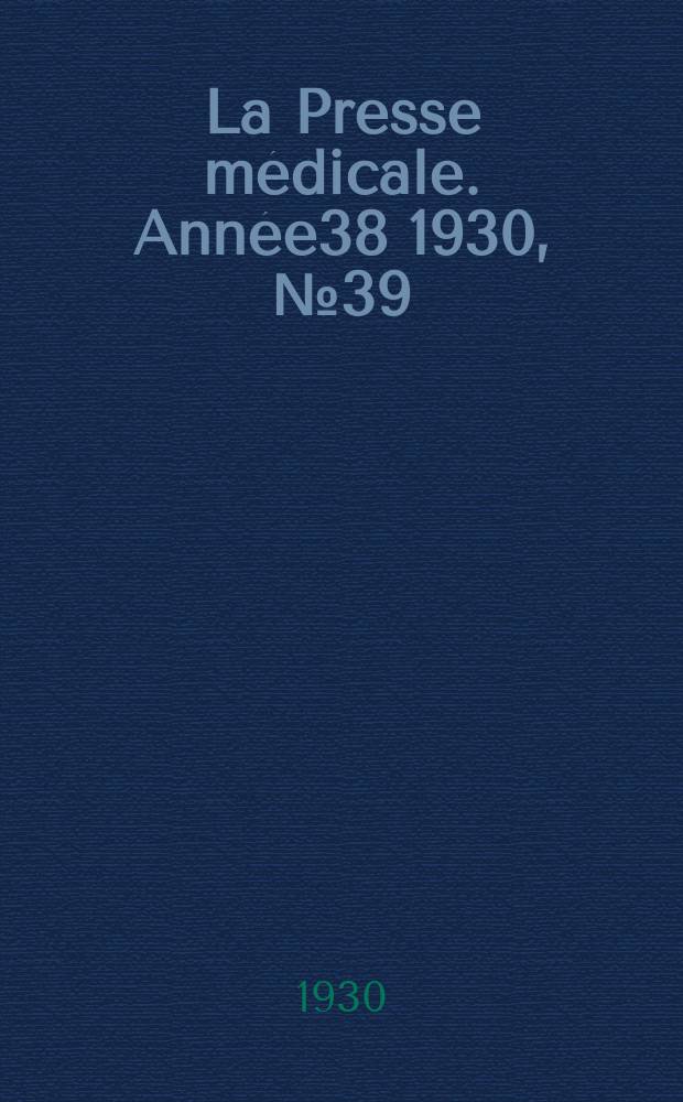 La Presse médicale. Année38 1930, №39