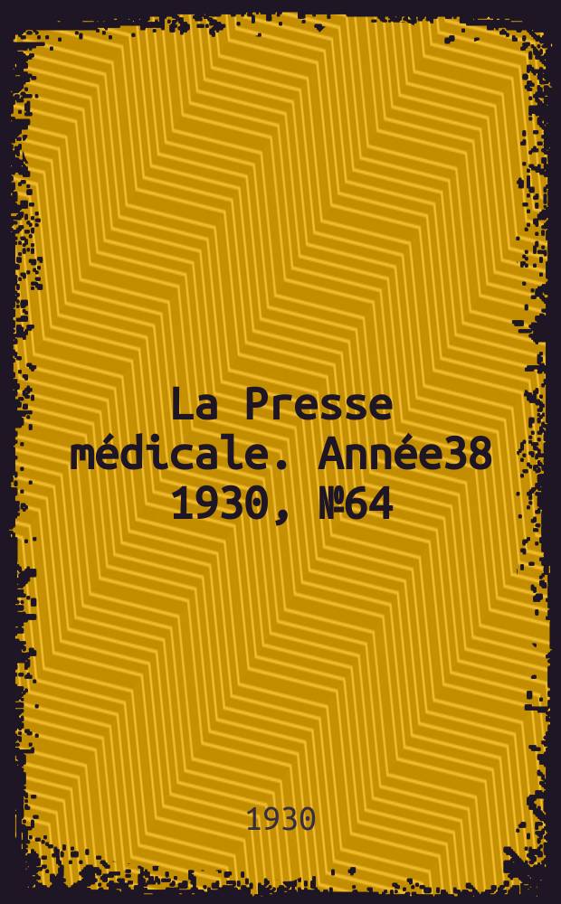 La Presse médicale. Année38 1930, №64