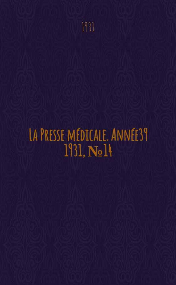 La Presse m&eacute;dicale. Ann&eacute;e39 1931, №14