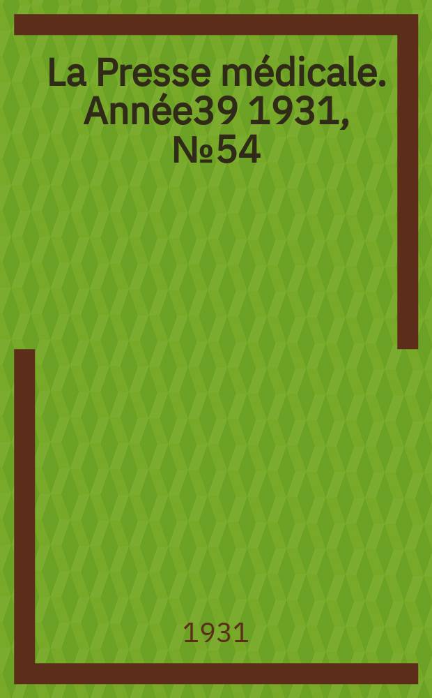 La Presse médicale. Année39 1931, №54