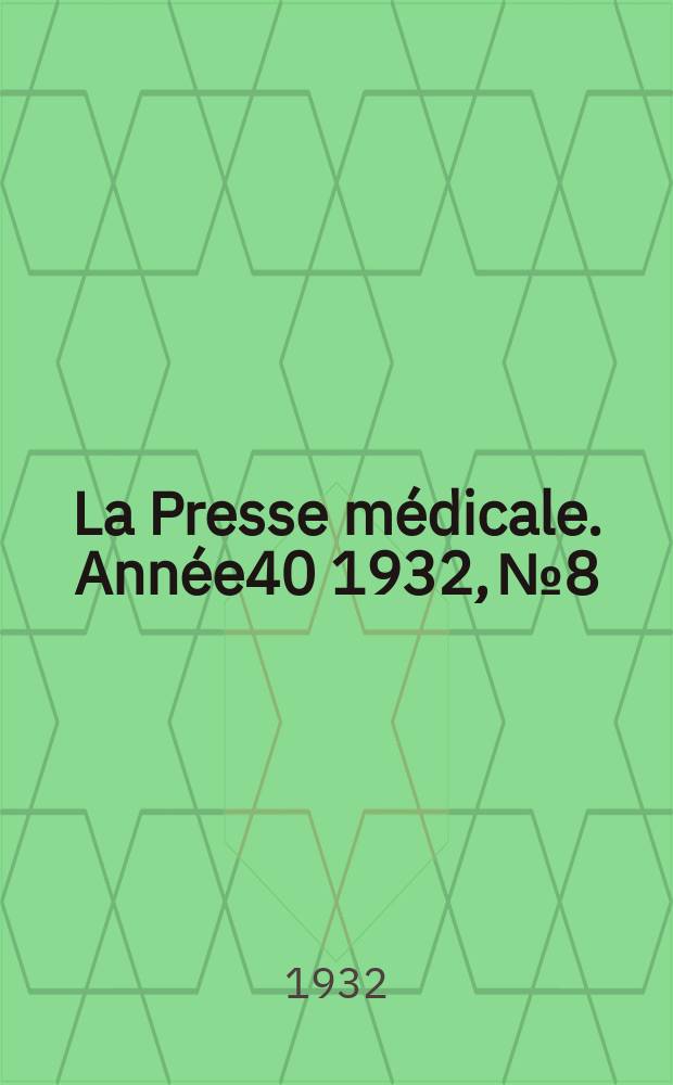 La Presse médicale. Année40 1932, №8