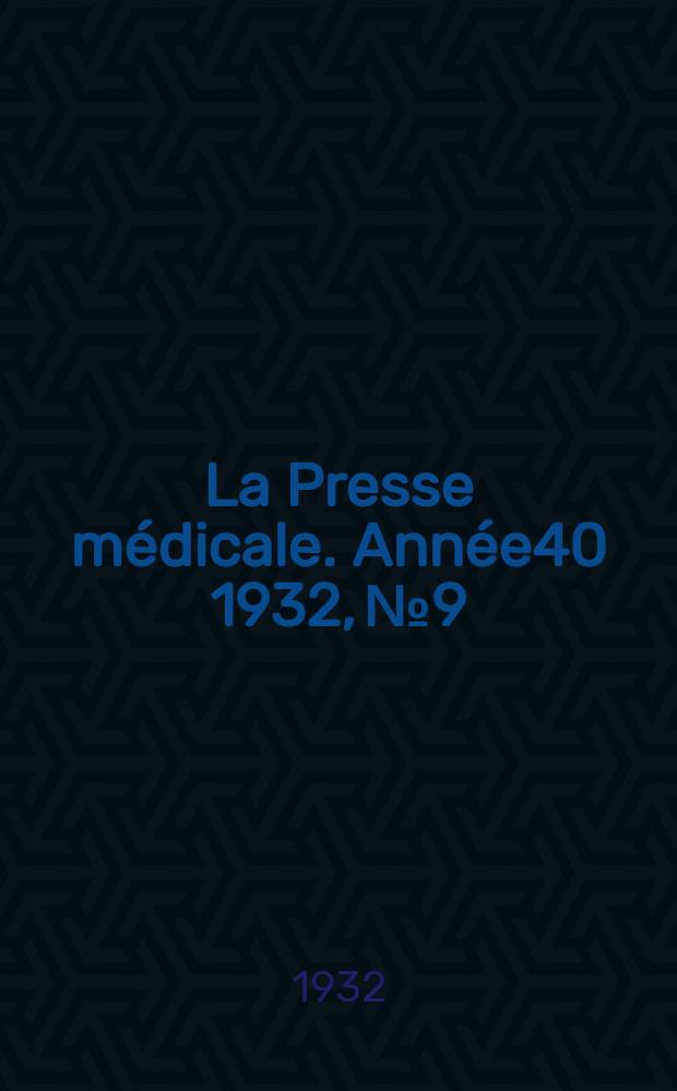 La Presse médicale. Année40 1932, №9
