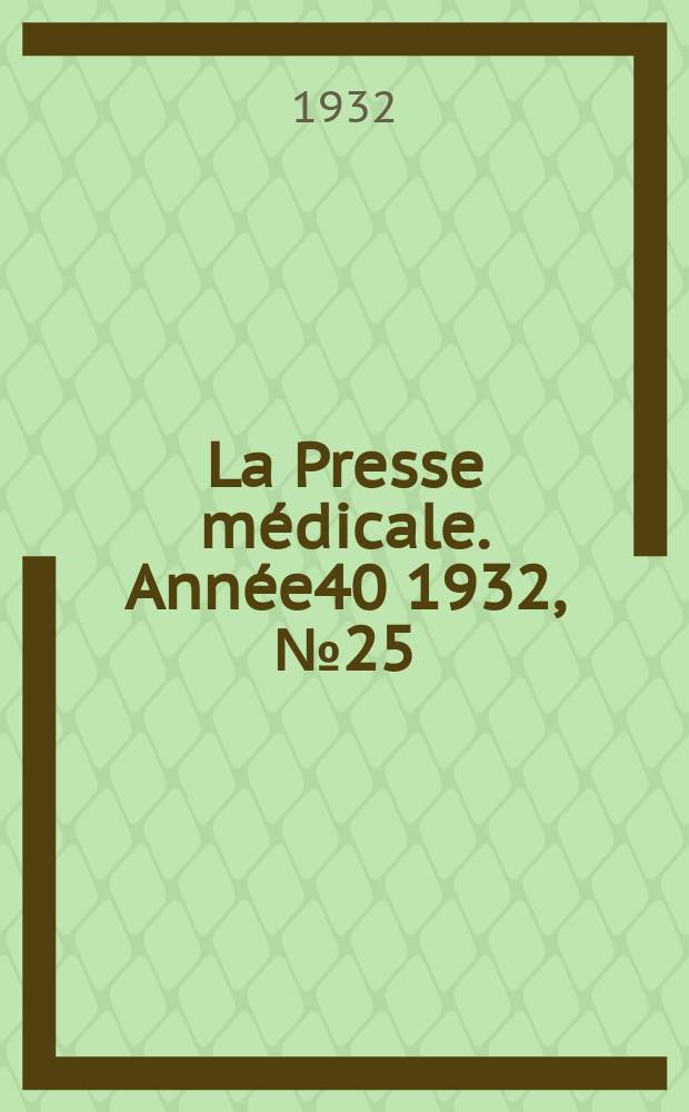 La Presse médicale. Année40 1932, №25