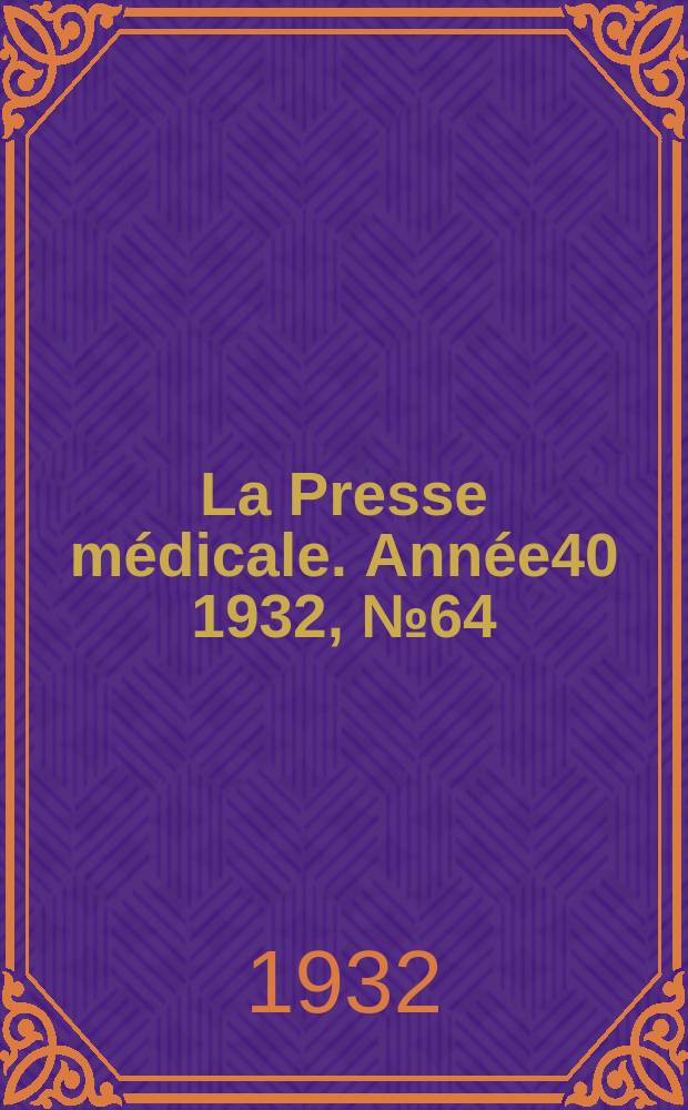La Presse médicale. Année40 1932, №64