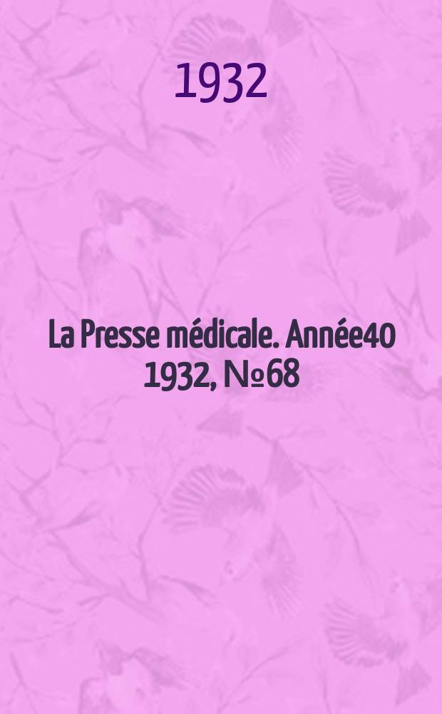 La Presse m&eacute;dicale. Ann&eacute;e40 1932, №68