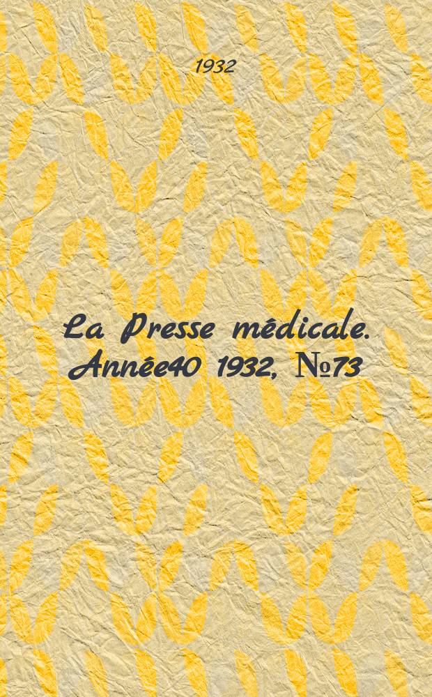 La Presse m&eacute;dicale. Ann&eacute;e40 1932, №73