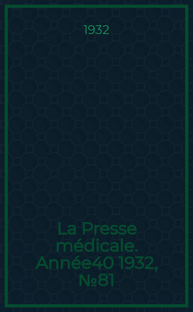 La Presse médicale. Année40 1932, №81