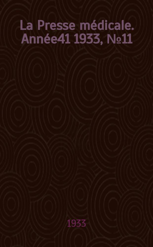 La Presse m&eacute;dicale. Ann&eacute;e41 1933, №11