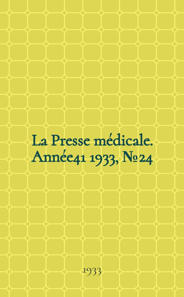 La Presse m&eacute;dicale. Ann&eacute;e41 1933, №24