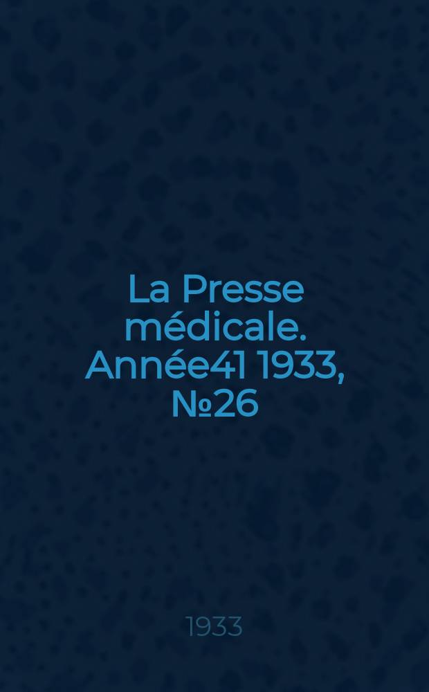 La Presse médicale. Année41 1933, №26