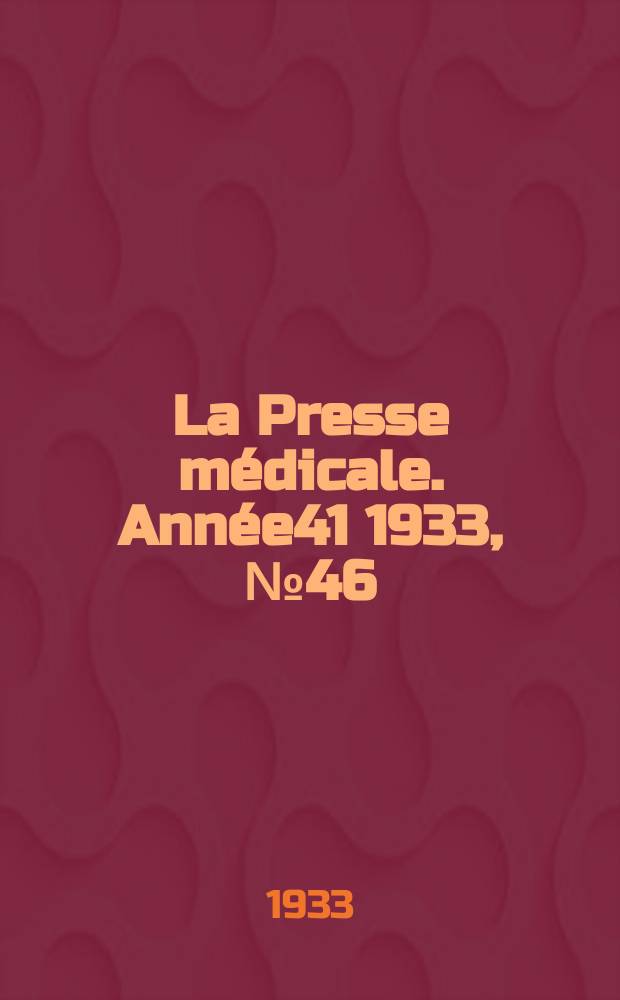 La Presse médicale. Année41 1933, №46