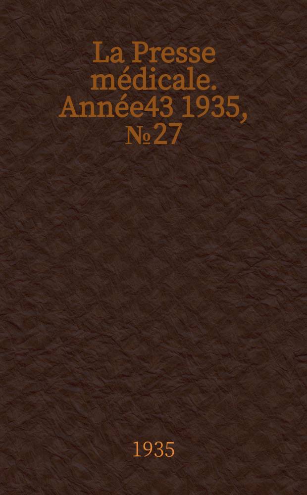 La Presse médicale. Année43 1935, №27