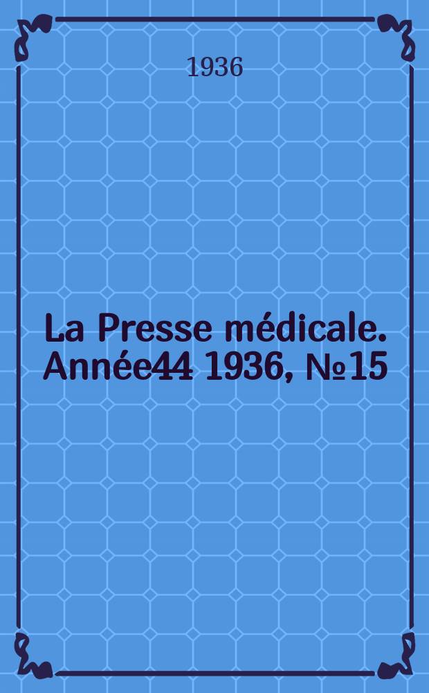 La Presse médicale. Année44 1936, №15