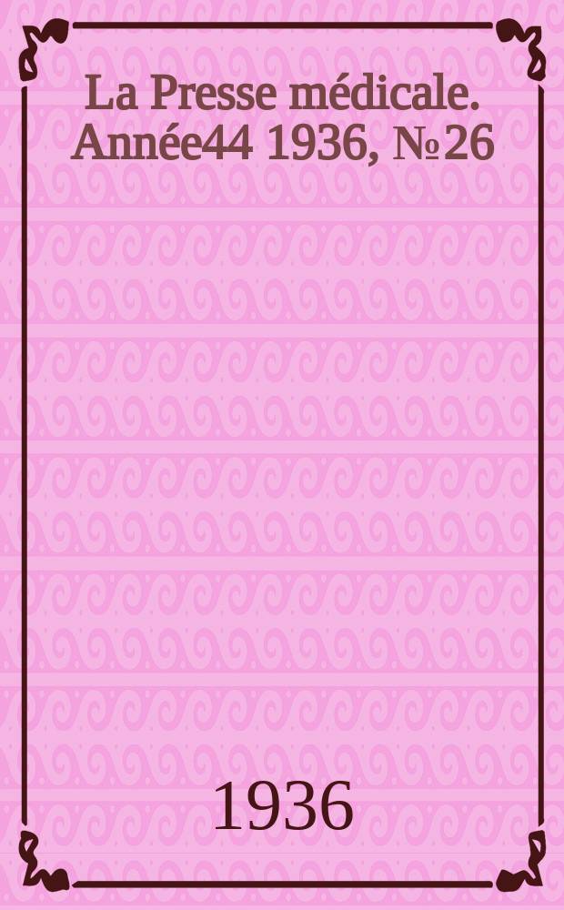La Presse médicale. Année44 1936, №26