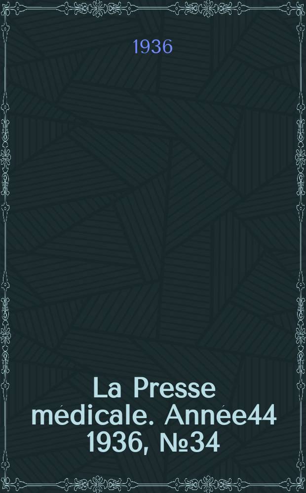 La Presse m&eacute;dicale. Ann&eacute;e44 1936, №34