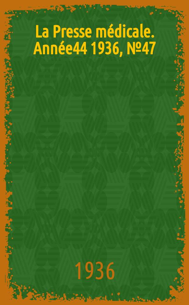 La Presse médicale. Année44 1936, №47