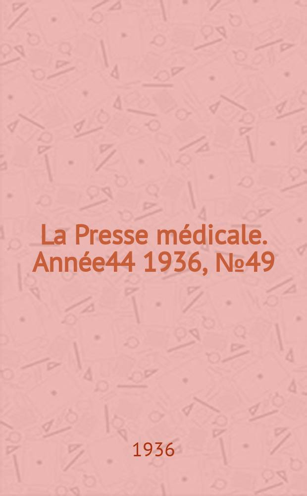 La Presse médicale. Année44 1936, №49
