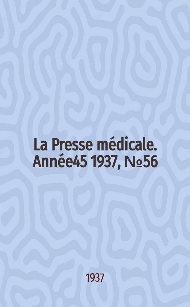 La Presse médicale. Année45 1937, №56