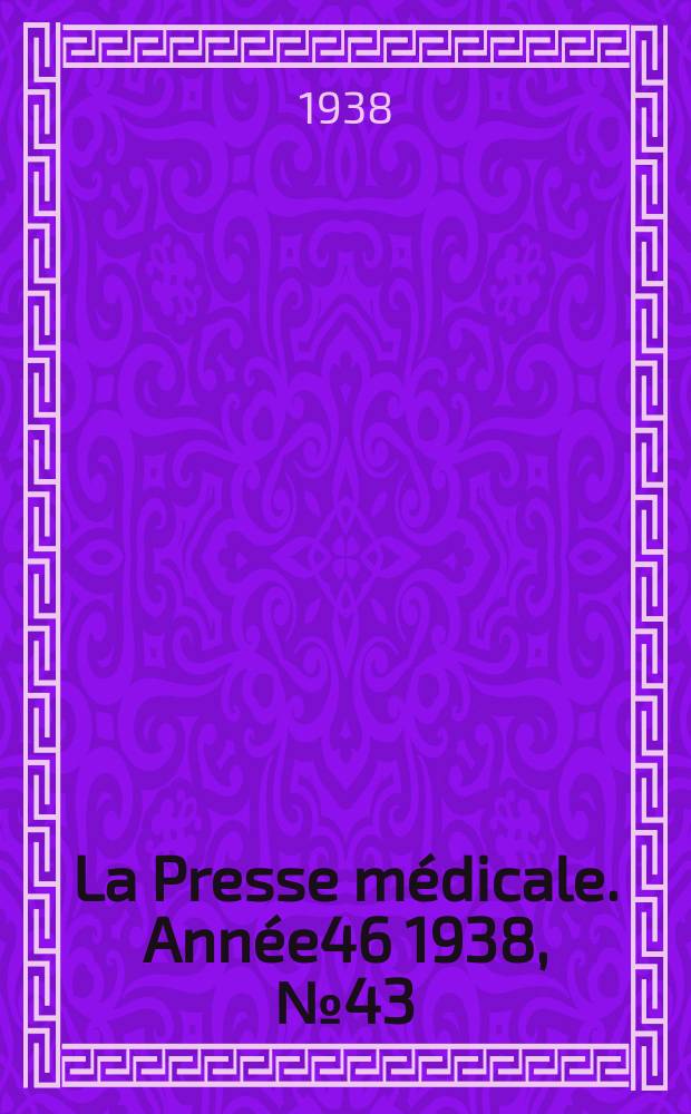 La Presse médicale. Année46 1938, №43
