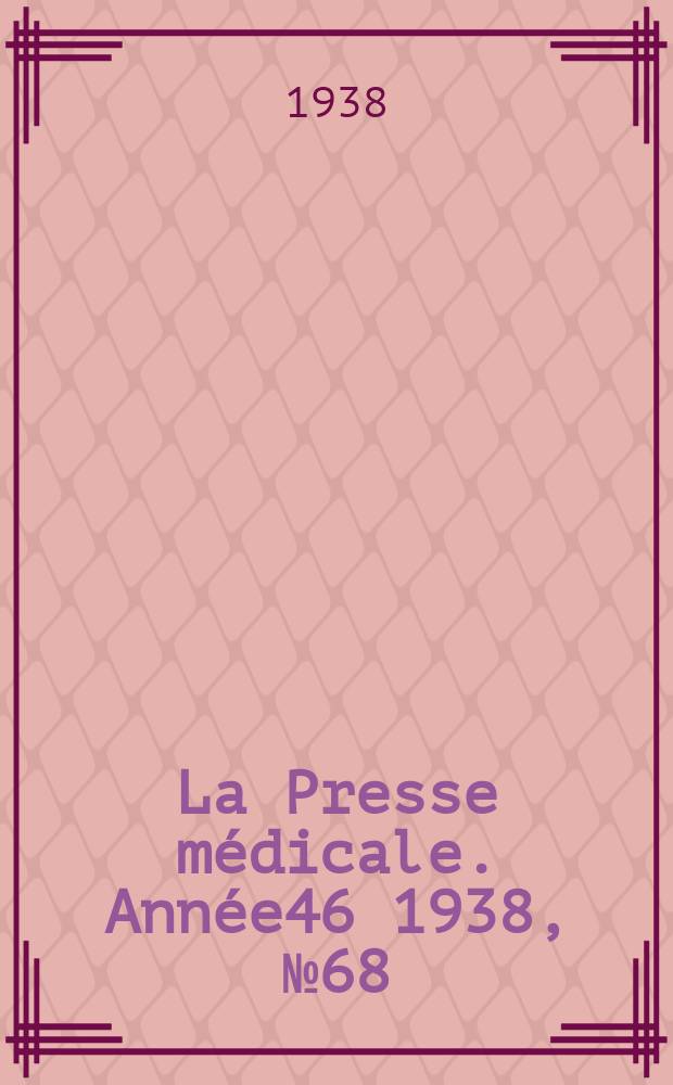 La Presse médicale. Année46 1938, №68