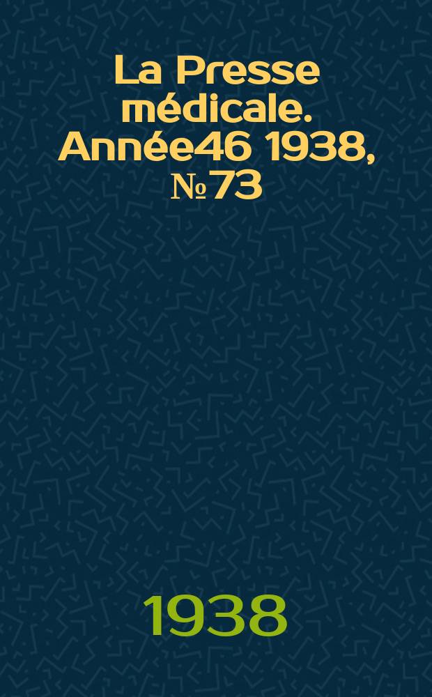 La Presse médicale. Année46 1938, №73