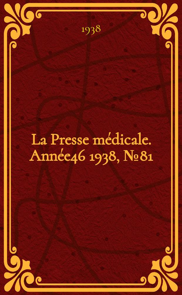 La Presse m&eacute;dicale. Ann&eacute;e46 1938, №81