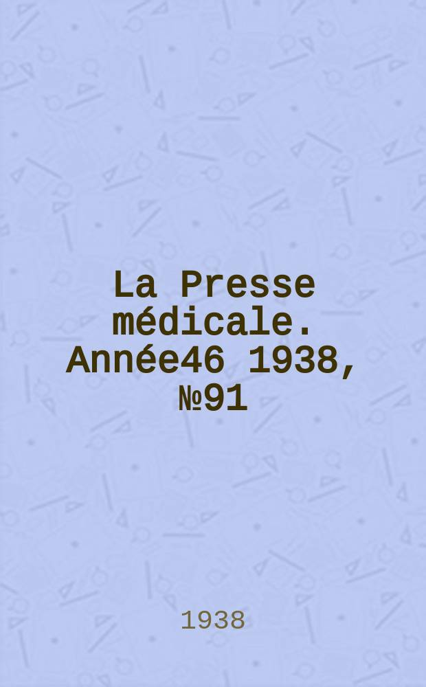 La Presse médicale. Année46 1938, №91