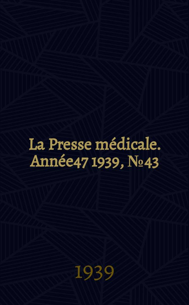 La Presse médicale. Année47 1939, №43