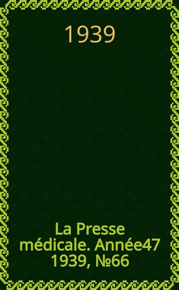 La Presse médicale. Année47 1939, №66