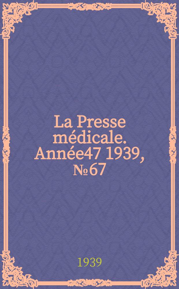 La Presse médicale. Année47 1939, №67