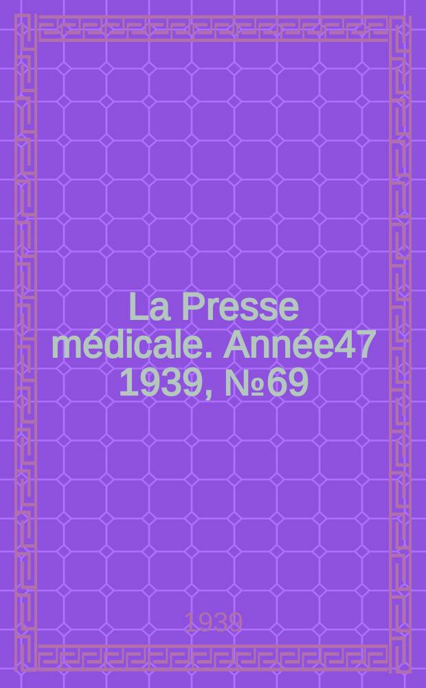 La Presse médicale. Année47 1939, №69