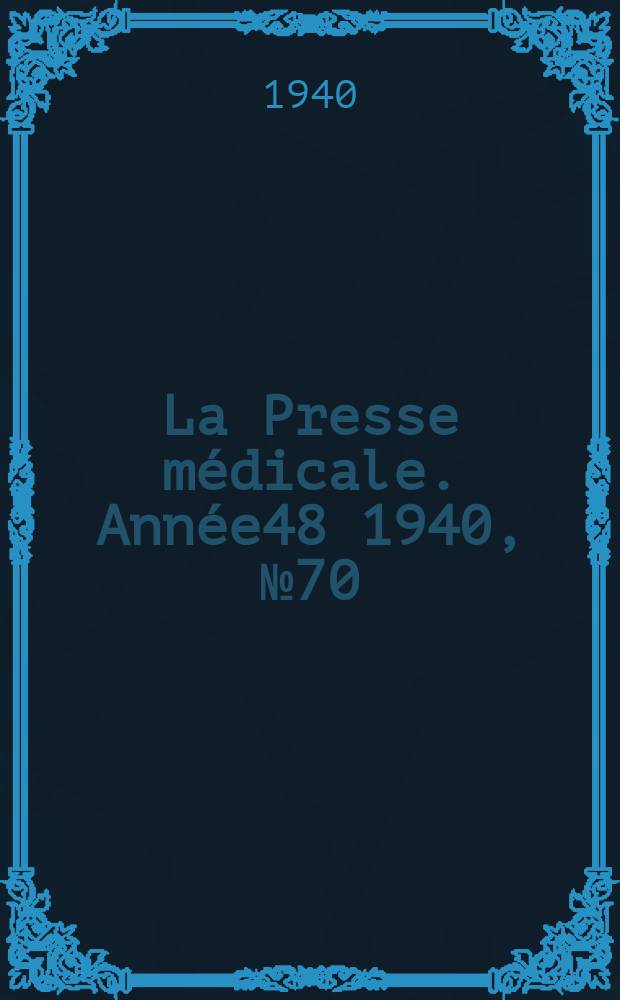 La Presse médicale. Année48 1940, №70