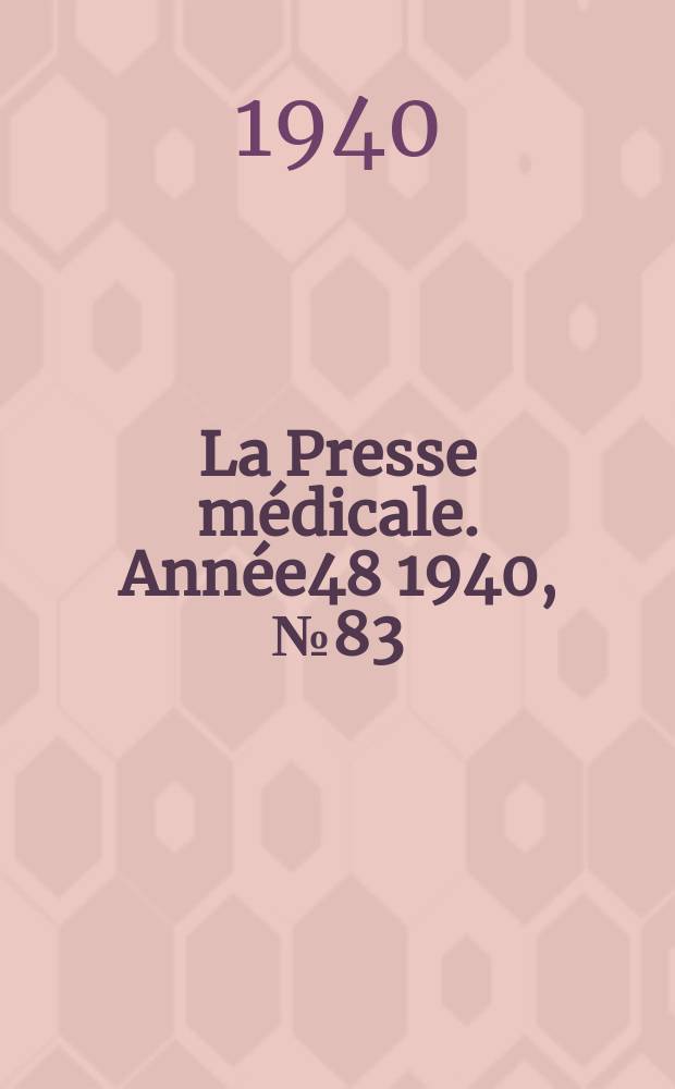 La Presse médicale. Année48 1940, №83